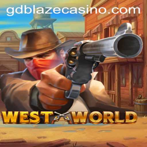 Explore the Thrilling World of WestWorld: GD BLAZE